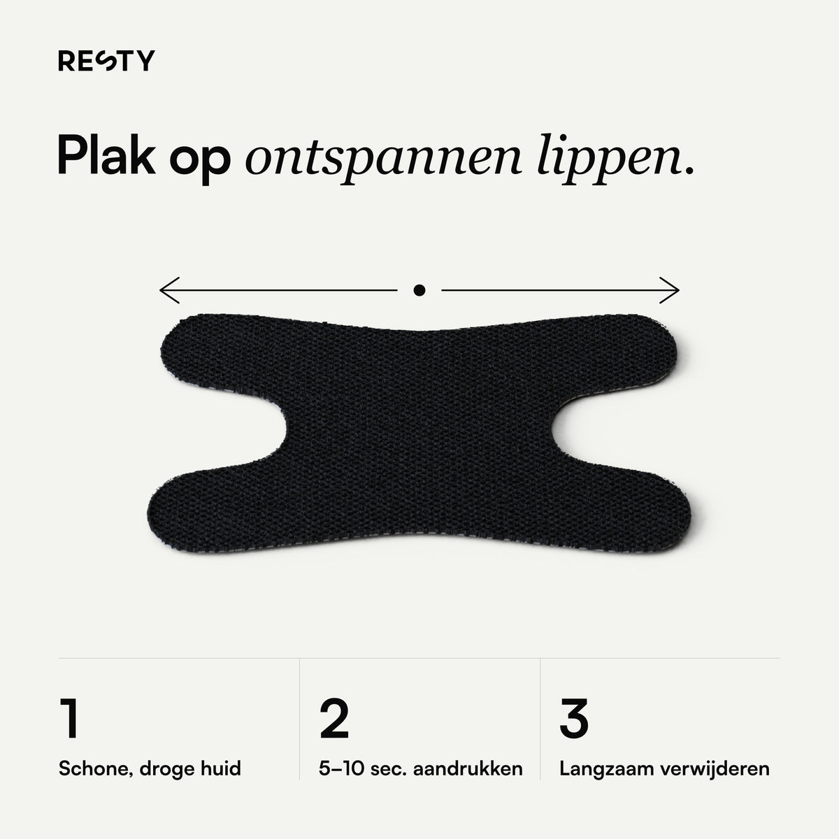 Resty Advanced H-Shape: Plak op ontspannen lippen.