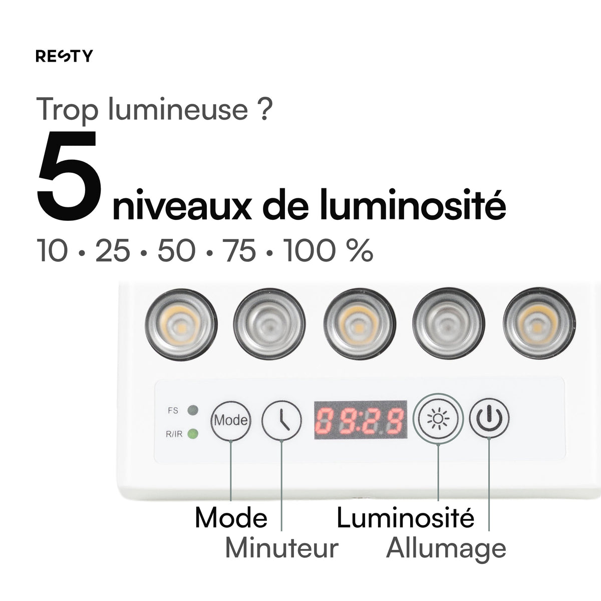 Panneau de commande de la lampe à lumière du jour Resty, avec le bouton Mode, le bouton du minuteur, l’écran, le bouton de luminosité et le bouton marche/arrêt. Cinq niveaux de luminosité : 10, 25, 50, 75 et 100 %.