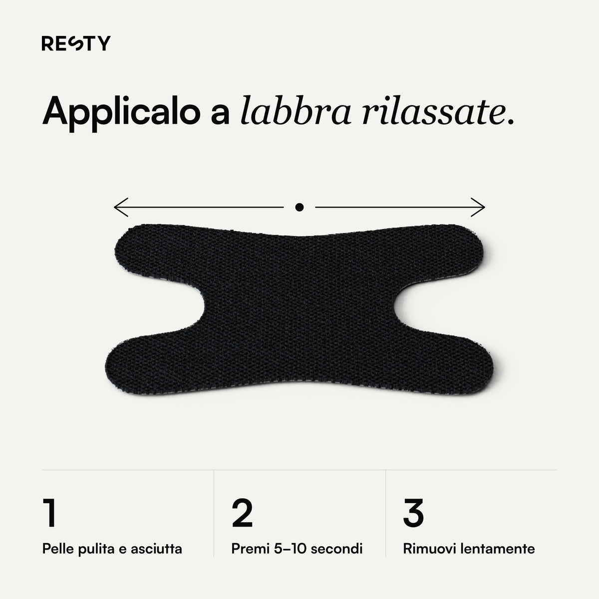 Resty Advanced H-Shape: Applicalo a labbra rilassate.